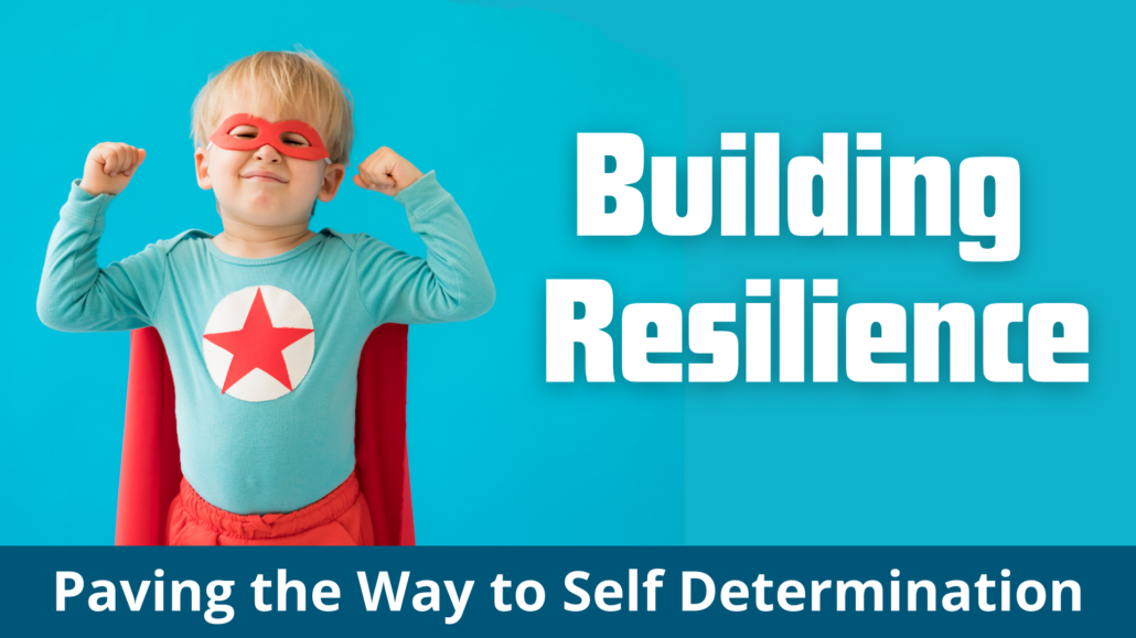 Toddler in a superhero costume and flexing both arms; Text: Building Resilience, Paving the Way to Self Determination